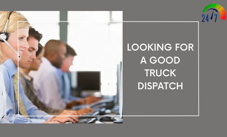 LOOKING FOR A GOOD TRUCK DISPATCH LOOKING FOR A GOOD TRUCK DISPATCH