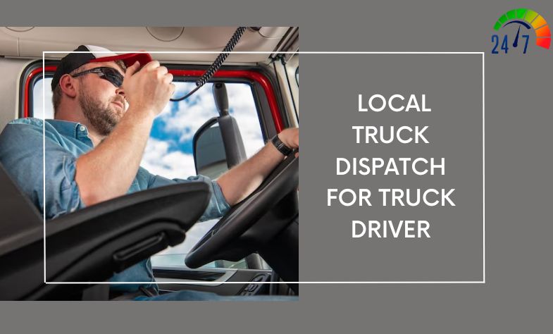 Local Truck Dispatch for Truck Driver